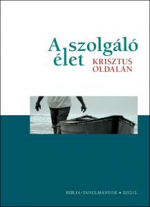 A szolgáló élet Krisztus oldalán 2012/02.